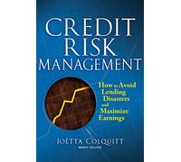 Credit Risk Management: How to Avoid Lending Disasters and Maximize Earnings (PROFESSIONAL FINANCE & INVESTM)