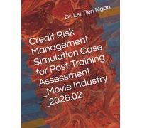 Credit Risk Management Simulation Case for Post-Training Assessment_Movie Industry_2026.02 (Training Material : Corporate and Commercial Banking ... Case for Unit of Competency Assessment)