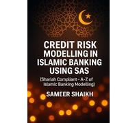 Credit Risk Modelling in Islamic Banking using SAS (Credit Risk Modelling Using SAS)