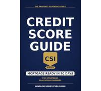 Credit Score Improvement for Mortgages, The Property Playbook Series: Step by Step from Credit Diagnosis to Mortgage Approval, with FICO Strategies, Real Numbers, and Tactics That Lift Your Score Fast