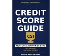 Credit Score Improvement for Mortgages, The Property Playbook Series: Step by Step from Credit Diagnosis to Mortgage Approval, with FICO Strategies, Real Numbers, and Tactics That Lift Your Score Fast