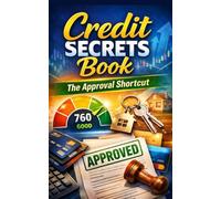 Credit Secrets Book: The Approval Shortcut: Build A Strong Credit Profile, Lower Debt Pressure, Avoid Common Mistakes, And Get Ready For Rentals, Cars, And Loans Fast