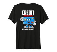 Credit Where IT S Due MY Impulse Did IT Camiseta Premium