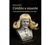 Crédito a muerte: La descomposición del capitalismo y sus críticos (FONDO)