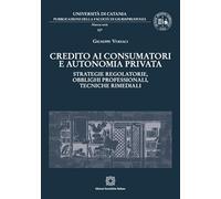 Credito ai consumatori e autonomia privata. Strategie regolatorie, obblighi professionali, tecniche rimediali (Univ. Messina-Pubblicazioni del Dipartimento di Giurisprudenza)