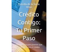 Crédito Contigo: Tu Primer Paso: Guía práctica para jóvenes que comienzan con el crédito