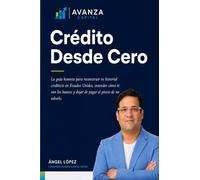 Crédito Desde Cero: La guía honesta para reconstruir tu historial crediticio en Estados Unidos, entender cómo te ven los bancos y dejar de pagar el precio de no saberlo.
