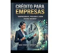 CRÉDITO PARA EMPRESAS: “EMPRESÁRIOS, PEGUEM E USEM AGORA MESMO!”