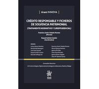 Crédito responsable y ficheros de solvencia patrimonial (Tratamiento normativo y Jurisprudencial) (Tirant Innova)