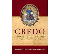 Credo: Compendium Of The Catholic Faith