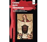 Credo Quia Absurdum: La religión, la iglesia y los fenómenos místicos a examen
