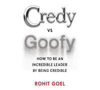 Credy vs Goofy: How to be an Incredible Leader by being Credible