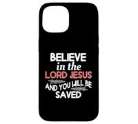 Cree en el Señor Jesús y serás Salvo Carcasa para iPhone 15