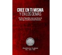 Cree en tí misma y en los demás: El efecto Pigmalión como una forma de liderazgo transformacional femenino