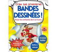 Crée tes premières bandes dessinées: Grosses bulles. Défis à relever. Animaux à colorier Enfants de 5 à 9 ans