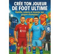 Crée ton joueur de foot ultime : Habille, colorie et invente ton propre champion !: Livre de coloriage et d’activités foot pour enfants : Maillots, ... à personnaliser, joueurs à découper et créer