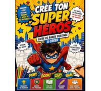 Crée ton super heros: 100 planches de BD vierges pour adultes, ados & enfants pour Imaginer un Univers Fantastique - Manga - Comics Super-héros courageux- Pirates- Animaux extraordinaires