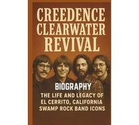 CREEDENCE CLEARWATER REVIVAL BIOGRAPHY: The life and legacy of El Cerrito, California swamp rock band icons