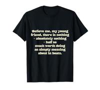 Créeme, mi Joven Amigo, no Hay Nada - absoluto... Camiseta