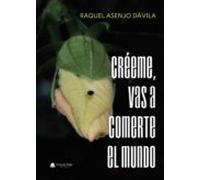Créeme Vas A Comerte El Mundo
