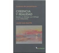 CREENCIA Y REALIDAD: Desde un diálogo con Ortega y sus intérpretes (Cumbres del pensamiento)