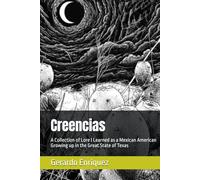 Creencias: A Collection of Lore I Learned as a Mexican American Growing up in the Great State of Texas