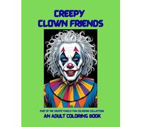 Creep Clown Friends: An Adult Coloring Book (CREEPY FAMILY FUN COLORING COLLECTION)