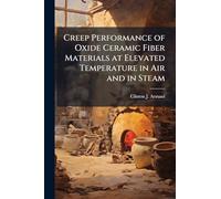 Creep Performance of Oxide Ceramic Fiber Materials at Elevated Temperature in Air and in Steam