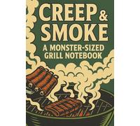 Creep & Smoke: A Monster-Sized Grill Notebook: Blank Recipe Book for BBQ Lovers | Spooky Horror-Themed Grilling Journal with 100 Pages for Notes, Recipes & Smoker Logs