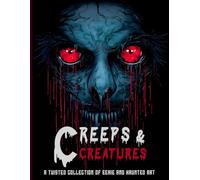 Creeps & Creatures: A Twisted Collection of Eerie and Haunted Art