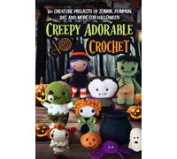 Creepy Adorable Crochet: 10+ Creature Projects of Zombie, Pumpkin, Bat, and More for Halloween