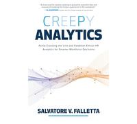Creepy Analytics: Avoid Crossing the Line and Establish Ethical HR Analytics for Smarter Workforce Decisions