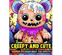 CREEPY AND CUTE HORROR COLORING BOOK FOR ADULTS: 50 Scary kawaii and gothic Illustrations for Relaxation, Stress Relief and Inner Peace for men, women and teens.