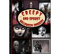 Creepy and Spooky Halloween Imagery: Over 160 Bizarre & Spooky Images, Papers & Ephemera Pieces for Scrapbooking, Decoupage, Collage And Many Other Paper Crafts.