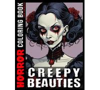 Creepy Beauties Horror Coloring Book For Adults: Halloween Coloring Book with Vampires, Zombies, Monsters, Witches, Women with Scares | Scary Gothic Art for Relaxation and Stress Relief