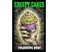Creepy Cakes: A Horror Colouring Book: A Little Slice of Hell - Twisted Treats and Monstrous Bakes to Colour (Creepy Creations Colouring Series)
