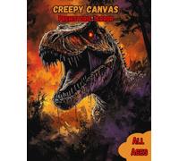 Creepy Canvas Prehistoric Terror: 40 Horrific Coloring Pages of creepy Zombified Dinosaurs. Monstrous Creatures of nightmares