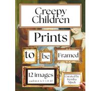Creepy Children Prints to Be Framed: A Curated Set of 12 Ready-to-Frame Vintage Prints for Standard 8x10, 5x7, and 4x6 Frames
