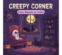 Creepy Corner: Cozy Haunts to Color: Cute ghosts, haunted nooks & gothic décor for soothing, screen-free creativity