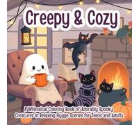 Creepy & Cozy: A Whimsical Coloring Book of Adorably Spooky Creatures in Relaxing Hygge Scenes for Teens and Adults