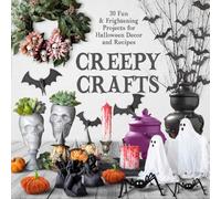 Creepy Crafts: 30 Fun & Frightening Projects for Halloween Décor and Recipes