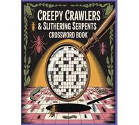 Creepy Crawlers & Slithering Serpents Crossword Book: A Fascinating Puzzle Journey Through 500 Spider and Snake Species