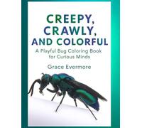 Creepy, Crawly, and Colorful: A Playful Bug Coloring Book for Curious Minds