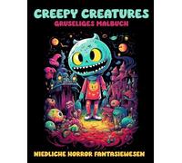Creepy Creatures | Gruseliges Malbuch - niedliche Horror Fantasiewesen: Entdecke charmant gruselige Kreaturen zum Ausmalen für Kinder und Erwachsene, die Spaß am schaurig süßen Horror haben