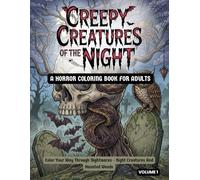 Creepy Creatures of the Night: A Horror Coloring Book for Adults: Color Your Way Through Nightmares - Night Creatures and Haunted Woods (The Dark Legends Coloring Series)
