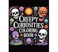 Creepy Curiosities: A Spooky Coloring Book of Cats, Skulls, Ghosts & More: Spooky-Sweet Designs Blending Creepy & Cute for Teens and Adults