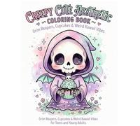 Creepy Cute Aesthetic Coloring Book: Grim Reapers, Cupcakes & Weird Kawaii Vibes for Teens and Young Adults