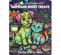Creepy Cute Franken Pets Cafe And Sweet Treats Coloring Book For Adults: Bold And Easy Spooky Dessert Shop Animals Large Print Clean Outlines For Simple Relaxation