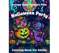 Creepy Cute Franken Pets Halloween Party Coloring Book For Adults: Spooky Animal Autumn Holiday Kawaii Horror for Mindful Relaxation and Stress Relief