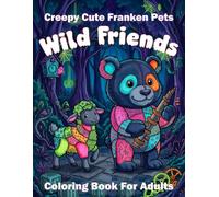 Creepy Cute Franken Pets Wild Friends Coloring Book For Adults: Spooky Wildlife Art Kawaii Horror Creature Designs For Relaxation
